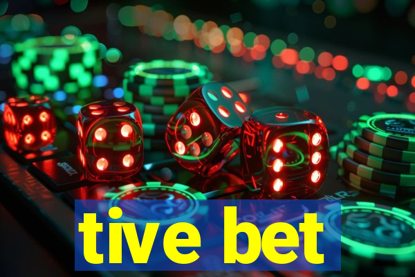 tive bet